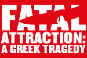 Fatal Attraction: A Greek Tragedy
