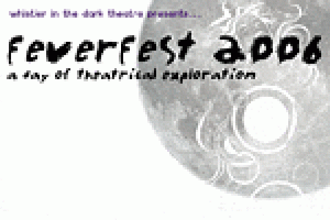 FeverFest 2006:  a Day of Theatrical Exploration