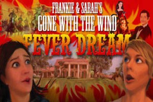 Frankie and Sarah’s Gone with the Wind Fever Dream