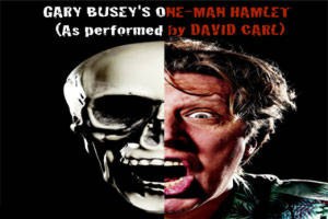 Gary Busey’s One-Man Hamlet (As performed by David Carl)