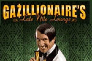 Gazillionaire’s Late Night Lounge