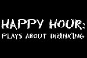Happy Hour: Plays About Drinking