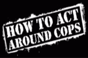 How to Act Around Cops