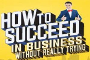 How to Succeed in Business Without Really Trying