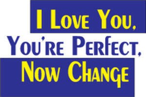 I Love You, You’re Perfect, Now Change
