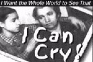 I Want the Whole World to See That I Can Cry!