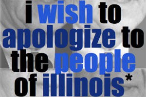 I Wish to Apologize to the People of Illinois