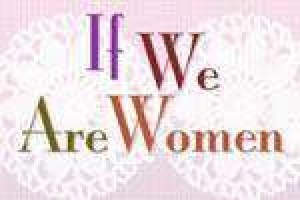 If We Are Women