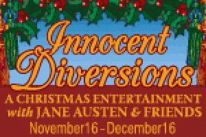 Innocent Diversions, A Christmas Entertainment with Jane Austen and Friends