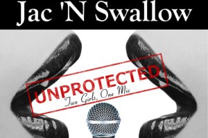 Jac ‘N Swallow: Unprotected