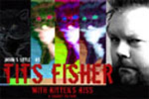Jason S. Little as Tits Fisher with Kitten’s Kiss