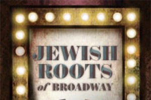 Jewish Roots of Broadway