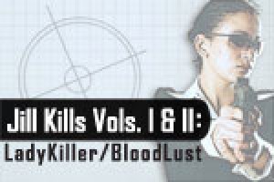 Jill Kills Vols. I & II: LadyKiller/BloodLust