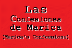 Las Confesiones de Marica (Marica’s Confessions)
