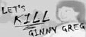 Let’s Kill Ginny Greg