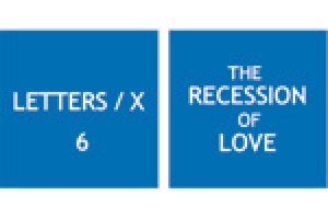 Letters/X 6 The Recession of Love