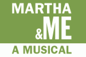 Martha & Me: A Musical