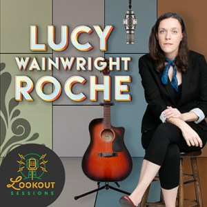 Lookout Sessions: Lucy Wainwright Roche