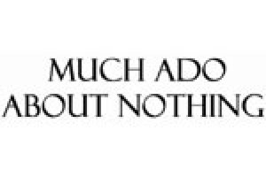 Much Ado About Nothing