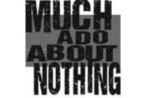 Much Ado About Nothing