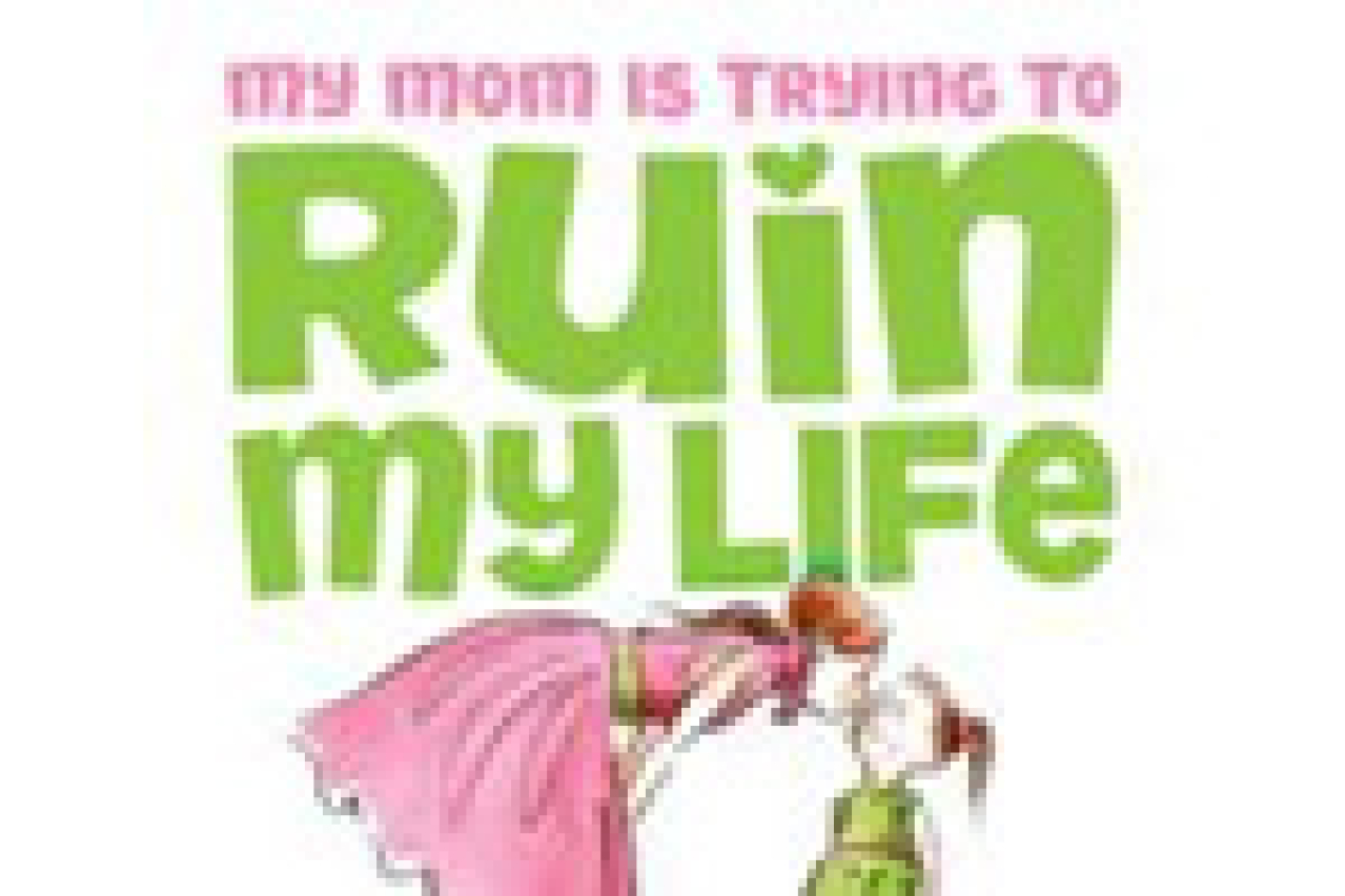 my mom is trying to ruin my life logo Broadway shows and tickets