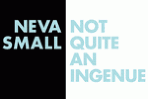 Neva Small: Not Quite an Ingenue