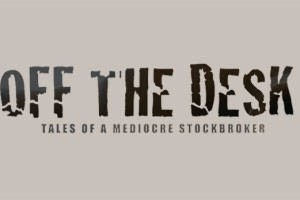 Off The Desk (Tales of A Mediocre Stockbroker)