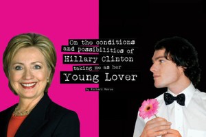 On The Conditions and Possibilities Of Hillary Clinton Taking Me As Her Young Lover