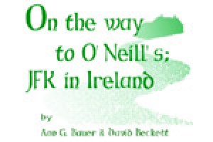 On The Way To O’Neill’s: JFK In Ireland