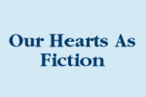 Our Hearts As Fiction