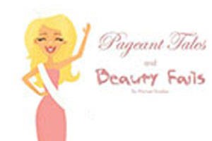 Pageant Tales and Beauty Fails