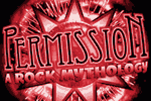 PERMISSION, a rock mythology