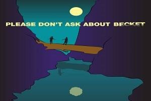 Please Don’t Ask About Becket
