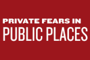 Private Fears in Public Places