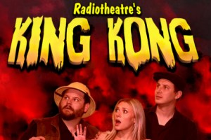 Radiotheatre Presents KING KONG