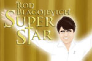 Rod Blagojevich Superstar!