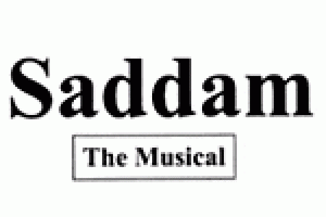 Saddam — the Musical, Or A Funny Thing Happened On the Way to Baghdad