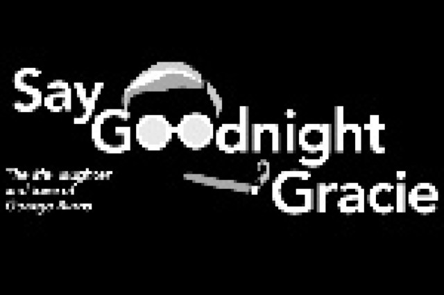 say goodnight gracie the life laughter and love of george burns and gracie allen logo 14488