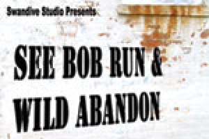 See Bob Run & Wild Abandon