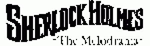 Sherlock Holmes — The Melodrama