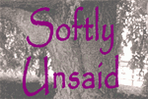 Softly Unsaid