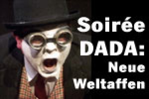 Soirée DADA: Neue Weltaffen