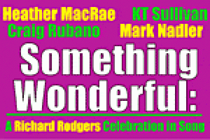 Something Wonderful: A Richard Rodgers Celebration in Song