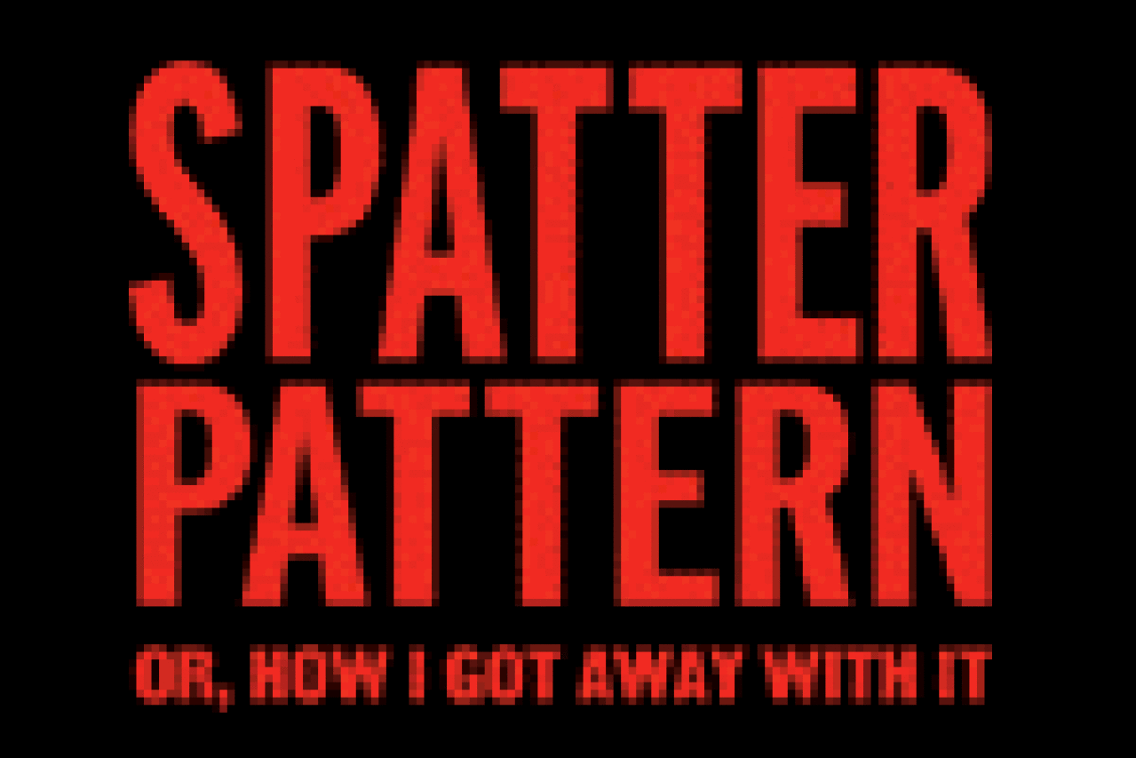spatter pattern or how i got away with it logo Broadway shows and tickets
