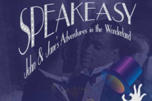 Speakeasy: John and Jane’s Adventures in the Wonderland