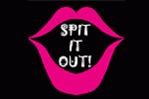 Spit It Out!