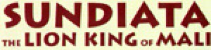 Sundiata, The Lion King of Mali