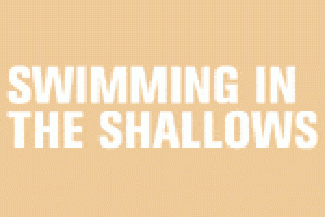 Swimming in the Shallows