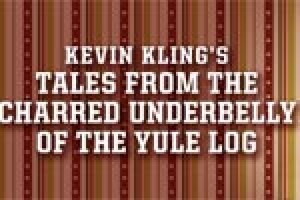 Tales from the Charred Underbelly of the Yule Log