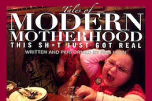 Tales of Modern Motherhood: This Sh*t Just Got Real